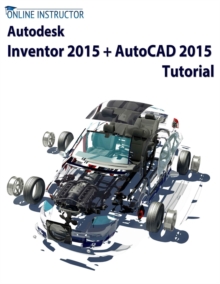 Autodesk Inventor 2015 + AutoCAD 2015 Tutorial