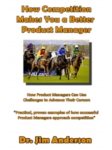 How Competition Makes You A Better Product Manager: How Product Managers Can Use Challenges To Advance Their Careers