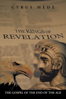 The Kings of Revelation : The Gospel of the End of the Age