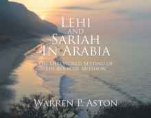 Lehi and Sariah in Arabia : The Old World Setting of the Book of Mormon