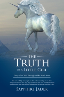 The Truth of a Little Girl : Diary of a Child Through to Her Adult Years