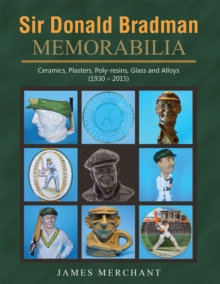 Sir Donald Bradman Memorabilia : Ceramics, Plasters, Poly-Resins, Glass and Alloys (1930 - 2015)