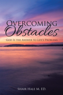 Overcoming Obstacles : God Is the Answer to Life's Problems