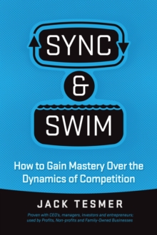 Sync & Swim! : How to Gain Mastery over the Dynamics of Competition