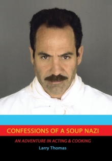 Confessions of a Soup Nazi : An Adventure in Acting and Cooking