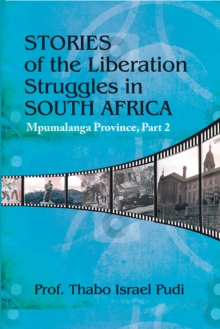 Stories of the Liberation Struggles in South Africa : Mpumalanga Province, Part Ii