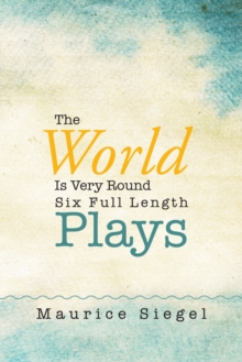 The World Is Very Round : Six Full Length Plays