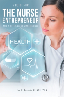 A Guide for the Nurse Entrepreneur : Make a Difference