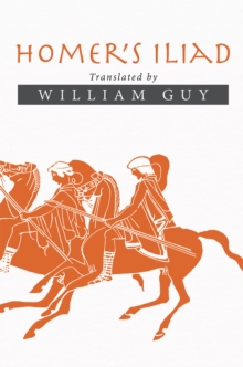 Homer'S Iliad : Translated by William Guy