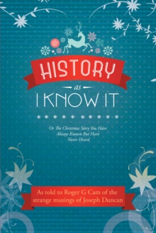 History as I Know It : Or the Christmas Story You Have Always Known but Have Never Heard