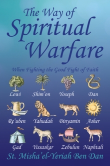 The Way of Spiritual Warfare : When Fighting the Good Fight of Faith