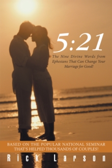 5:21 : The Nine Divine Words from Ephesians That Can Change Your Marriage for Good!