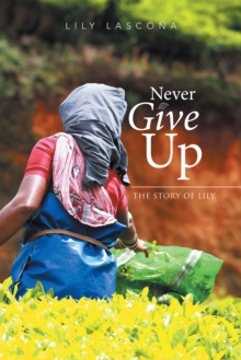 Never Give Up : The Story of Lily