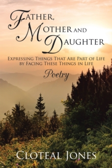 Father, Mother and Daughter Expressing Things That Are Part of Life by Facing These Things in Life : Poetry