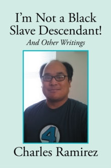 I'M Not a Black Slave Descendant! : And Other Writings