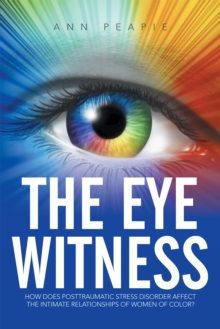 The Eye Witness : How Does Posttraumatic Stress Disorder Affect the Intimate Relationships of Women of Color?