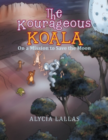 The Kourageous Koala : On a Mission to Save the Moon