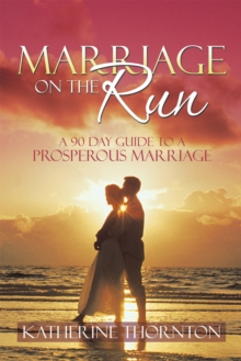 Marriage on the Run : A 90 Day Guide to a Prosperous Marriage