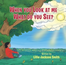 When You Look at Me What Do You See?