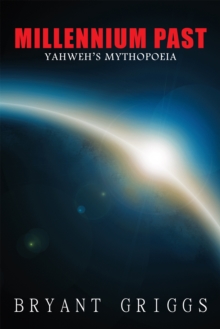 Millennium Past : Yahweh's Mythopoeia