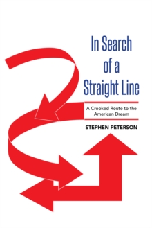 In Search of a Straight Line : A Crooked Route to the American Dream