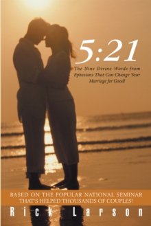 5:21 : The Nine Divine Words from Ephesians That Can Change Your Marriage for Good!