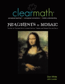 Fragments to Mosaic : The Art of Teaching Math to Shape Critical Thinking and Problem Solving Skills