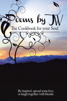 Poems by Jw : The Cookbook for Your Soul