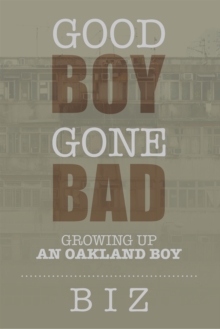 Good Boy Gone Bad : Growing up an Oakland Boy