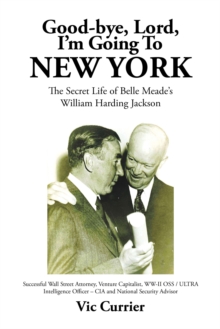 Good-Bye, Lord, I'M Going to New York : The Secret Life of Belle Meade'S William Harding Jackson