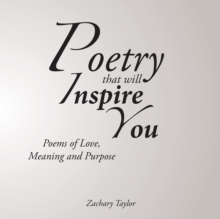 Poetry That Will Inspire You : Poems of Love, Meaning and Purpose