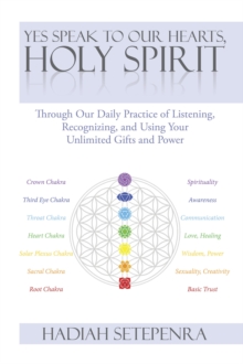 Yes Speak to Our Hearts, Holy Spirit : Through Our Daily Practice of Listening, Recognizing, and Using Your Unlimited Gifts and Power