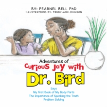 Adventures of Curious Jay with Dr. Bird : Says My First Book of My Body Parts the Importance of Speaking the Truth Problem Solving