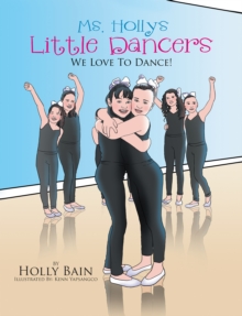 Ms. Holly'S Little Dancers : We Love to Dance!