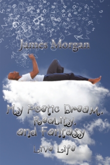 My Poetic Dream, Reality, and Fantasy : Live Life