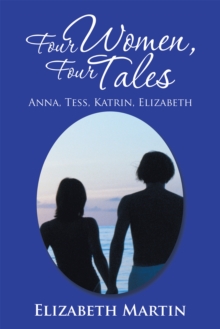 Four Women, Four Tales : Anna, Tess, Katrin, Elizabeth