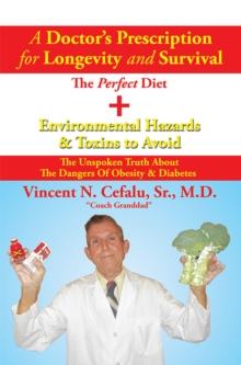 A Doctor'S Prescription for Longevity and Survival : The Perfect Diet + Environmental Hazards & Toxins to Avoid