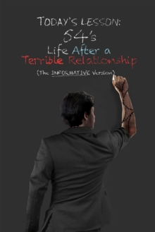 Life After a Terrible Relationship : The Informative Version