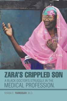 Zara'S Crippled Son : A Black Doctor'S Struggle in the Medical Profession