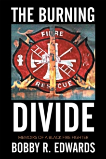 The Burning Divide : Memoirs of a Black Fire Fighter