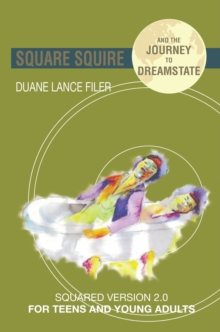 Square Squire and the Journey to Dreamstate : Squared Version 2.0 for Teens and Young Adults