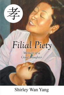 Filial Piety : Memoir of a Good Daughter