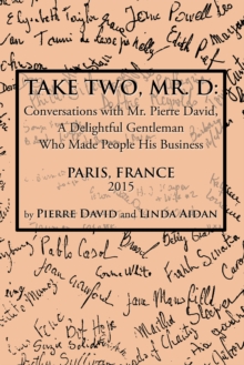 Take Two, Mr. D: : Conversations with Mr. Pierre David, a Delightful Gentleman Who Made People   His Business