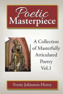 Poetic Masterpiece : A Collection of Masterfully Articulated Poetry Vol.1