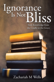 Ignorance Is Not Bliss : Seek Knowledge from the Cradle to the Grave