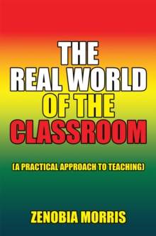 The Real World of the Classroom : (A Practical Approach to Teaching)