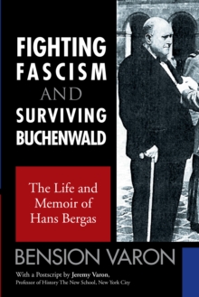 Fighting Fascism and Surviving Buchenwald : The Life and Memoir of Hans Bergas