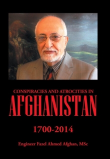 Conspiracies and Atrocities in Afghanistan : 1700-2014