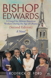 Bishop Edwards : A Gospel for African American Workers During the Age of Obama (Second Edition)