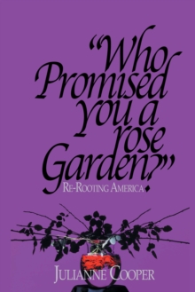 Who Promised You a Rose Garden? : Re-Rooting America